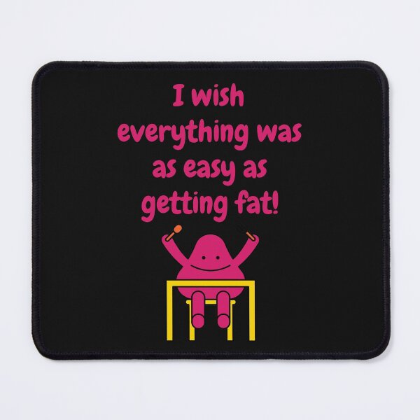 Item preview, I wish everything was as easy as getting fat! designed and sold by CheryleaDesigns.