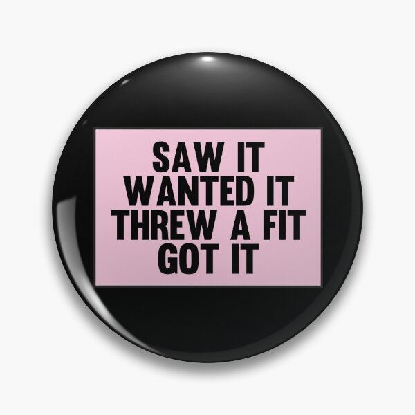 Item preview, Saw It Wanted It Threw a Fit Got It designed and sold by kindxinn.