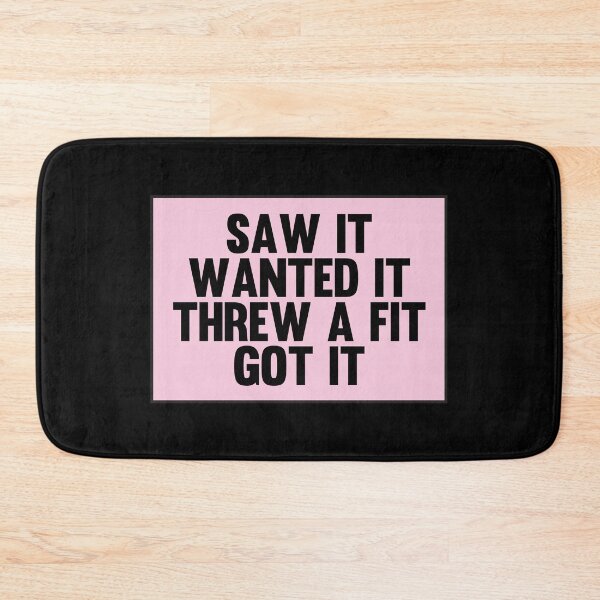 Item preview, Saw It Wanted It Threw a Fit Got It designed and sold by kindxinn.