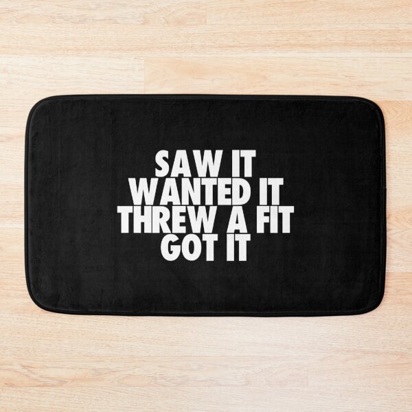Item preview, Saw It Wanted It Threw a Fit Got It designed and sold by kindxinn.