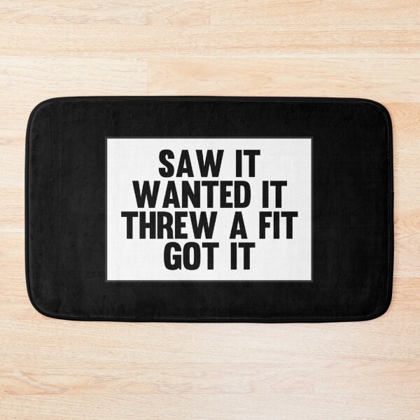 Item preview, Saw It Wanted It Threw a Fit Got It designed and sold by kindxinn.