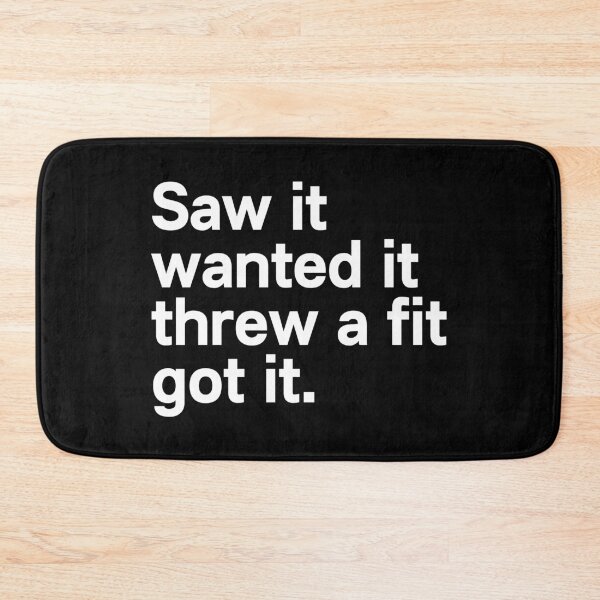 Item preview, Saw It Wanted It Threw a Fit Got It designed and sold by kindxinn.