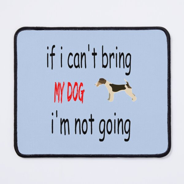 Item preview, If I cant bring my Dog Im not going designed and sold by andSaridar.