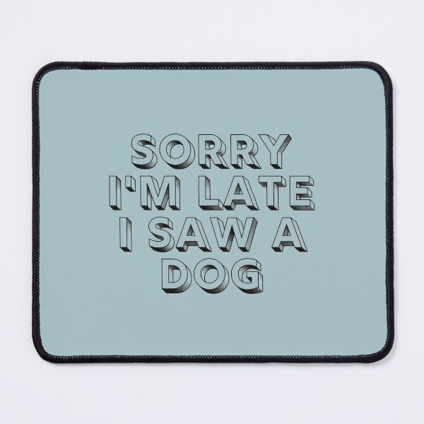 Item preview, Sorry I Am Late I Saw A Dog      designed and sold by andSaridar.