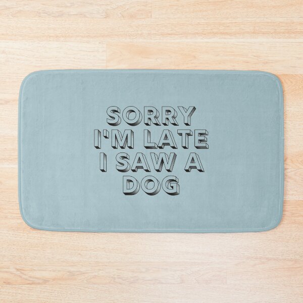 Item preview, Sorry I Am Late I Saw A Dog      designed and sold by andSaridar.