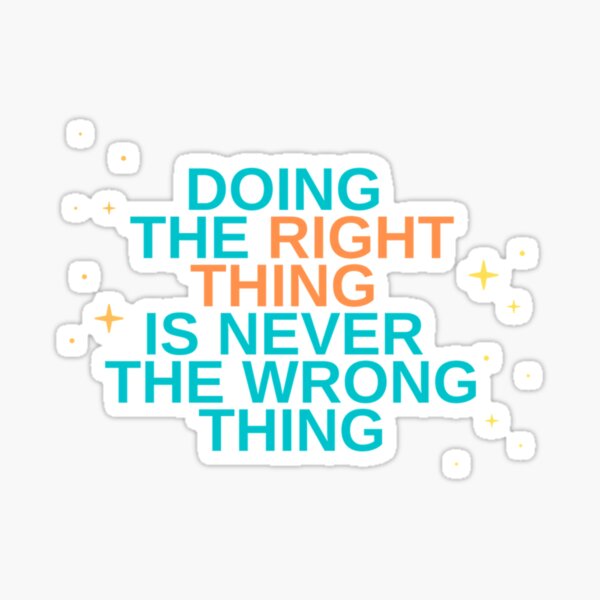 Doing the right thing is never the wrong thing - Roy Kent    Sticker