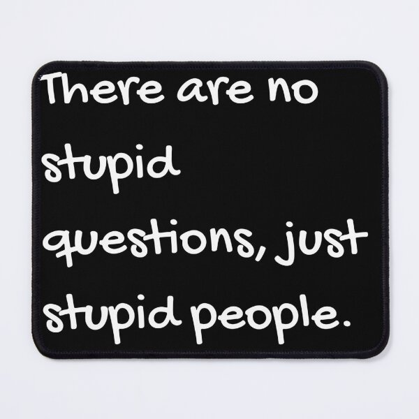 Item preview, There Are No Stupid Questions, Just Stupid People designed and sold by Teepocalypse.