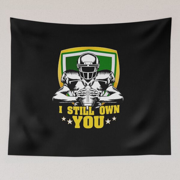 Item preview, I Still Own You - Funny Football Motivational Quote for American Football fans designed and sold by Mouarter.