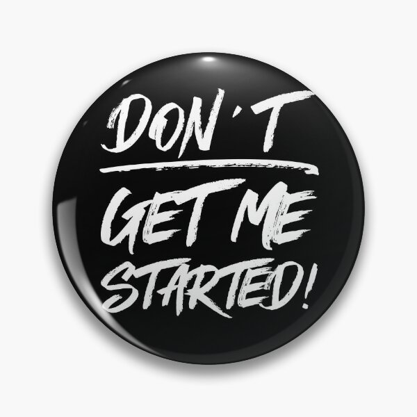 Item preview, Don't Get Me Started - Funny, Sarcastic Family designed and sold by ittybittyowl.