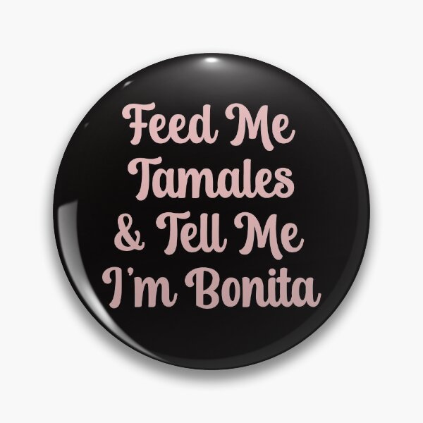 Item preview, Feed Me Tamales and Tell Me I'm Bonita designed and sold by leslieuresti.