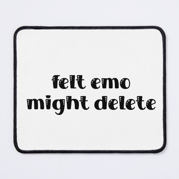 Item preview, Felt Emo Might Delete - Cute Design designed and sold by TaniaRays.