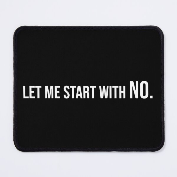 Item preview, Let me start with no. designed and sold by StrugglingIdeas.