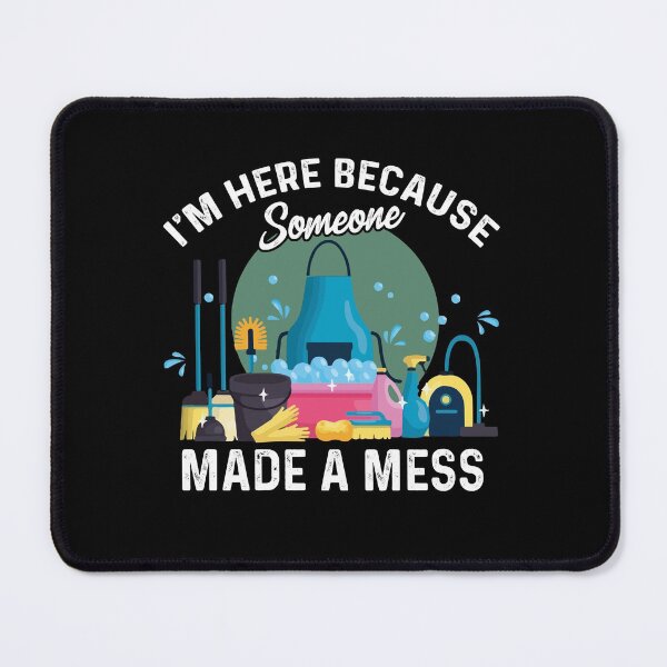 Item preview, I'm Here Because Someone Made A Mess Housekeeping designed and sold by Dressed For  Duty.