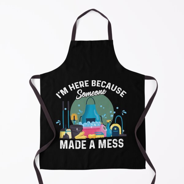 Item preview, I'm Here Because Someone Made A Mess Housekeeping designed and sold by Dressed For Duty.