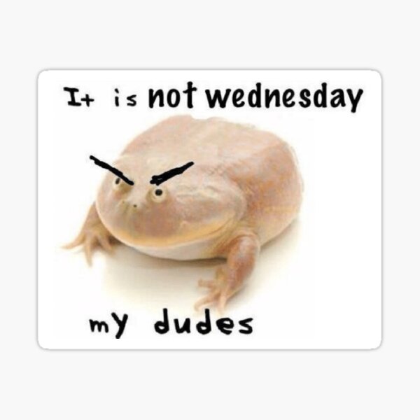 it-is-not-wednesday-my-dudes-frog-meme-sticker-for-sale-by