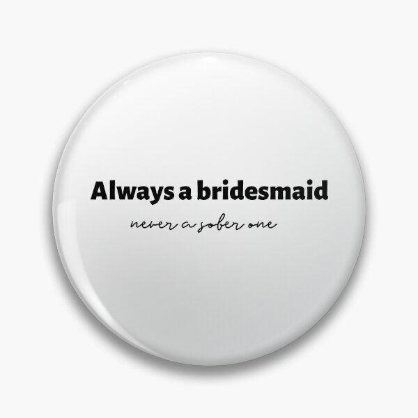 Item preview, Always A Bridesmaid Never A Sober One (black) designed and sold by Allyoudois.