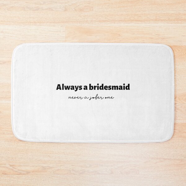 Item preview, Always A Bridesmaid Never A Sober One (black) designed and sold by Allyoudois.