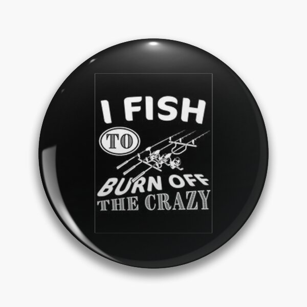 Item preview, I Fish to burn off Crazy designed and sold by Animoxz3.