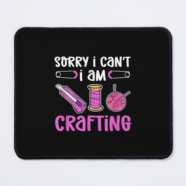 Item preview, Sorry Cant Am Crafting designed and sold by bonytmrz.