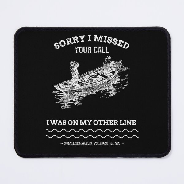 Item preview, Sorry I Missed Your Call I Was On My Other Line - fishing fisherman designed and sold by narilex.