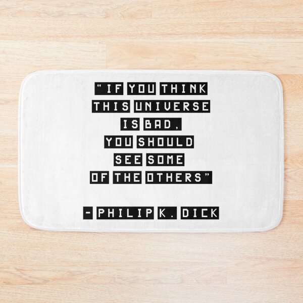 Item preview, If you think this universe is bad, Philip K. Dick Quote designed and sold by scifishirtguy.