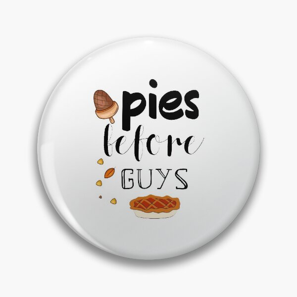 Item preview, Pies before guys designed and sold by ZDreamers.