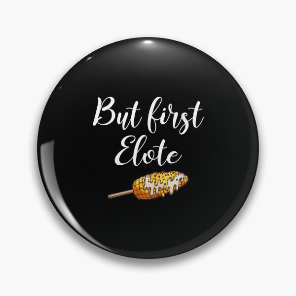 Item preview,  But First Elotes Mexican Food Elote Corn designed and sold by sandyq55.