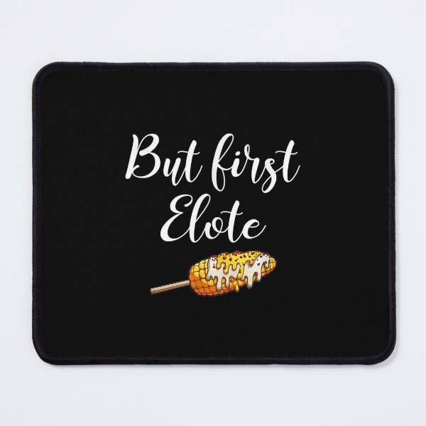 Item preview,  But First Elotes Mexican Food Elote Corn designed and sold by sandyq55.