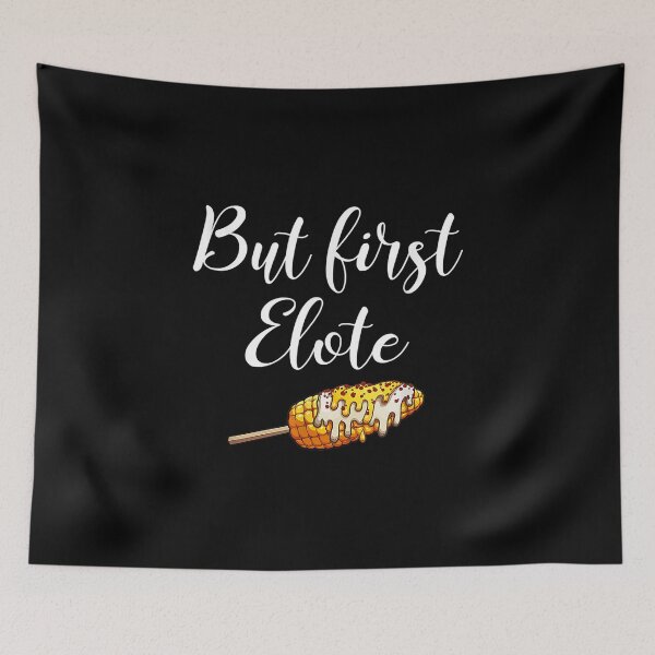 Item preview,  But First Elotes Mexican Food Elote Corn designed and sold by sandyq55.