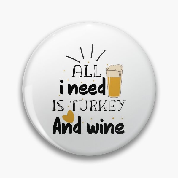 Item preview, All i need is turkey and wine designed and sold by ZDreamers.