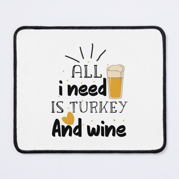 Item preview, All i need is turkey and wine designed and sold by ZDreamers.