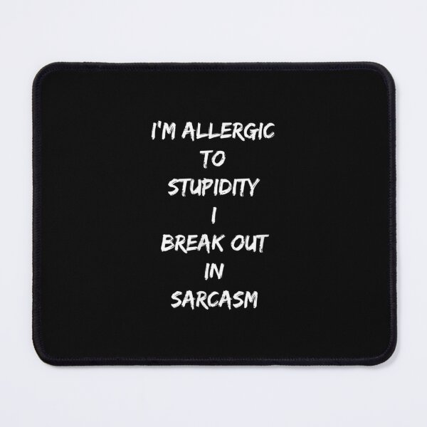 Item preview, Sarcasm Im Allergic Stupidity Breakout designed and sold by sandyq55.