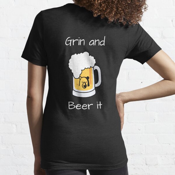 Grin and beer it!! Essential T-Shirt