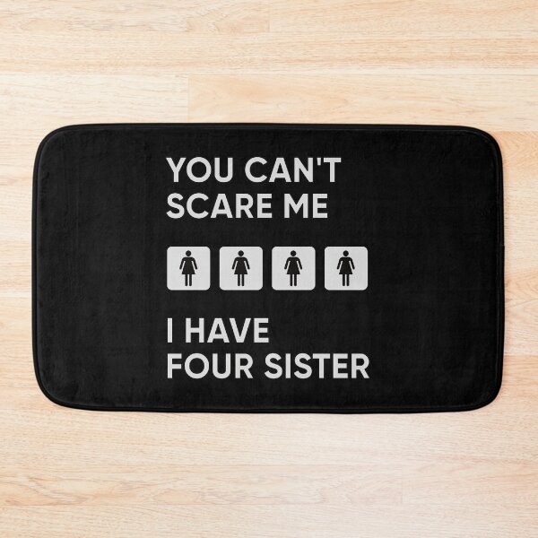 Item preview, You Can't Scare Me I Have Four Sister designed and sold by FridPix.