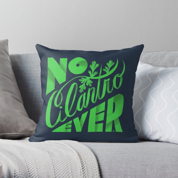 No Cilantro Ever Throw Pillow