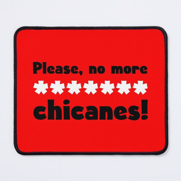 Item preview, 'Please, no more ******* chicanes!' Funny F1 Design designed and sold by David Speed Design.