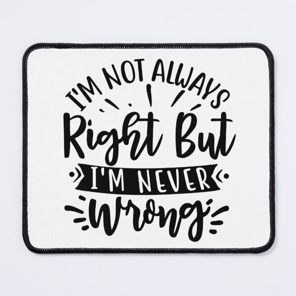 Item preview, Im not always right but Im never wrong designed and sold by Peter Stawicki.
