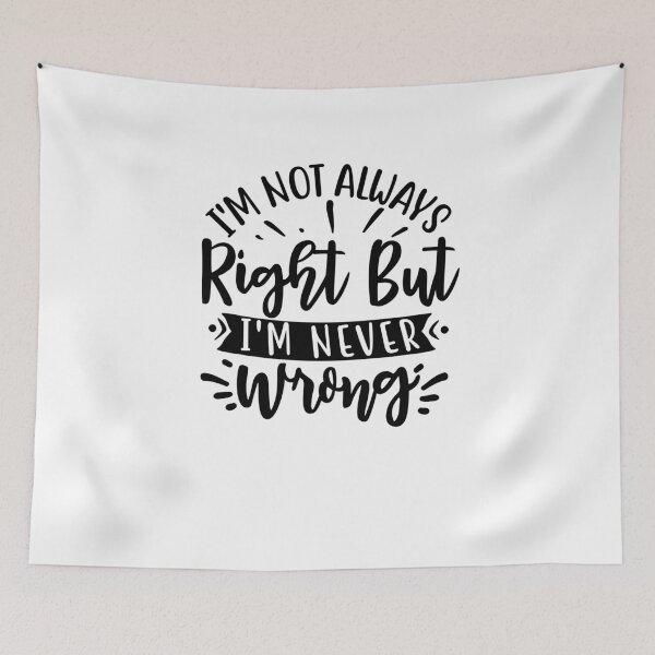 Item preview, Im not always right but Im never wrong designed and sold by Peter Stawicki.