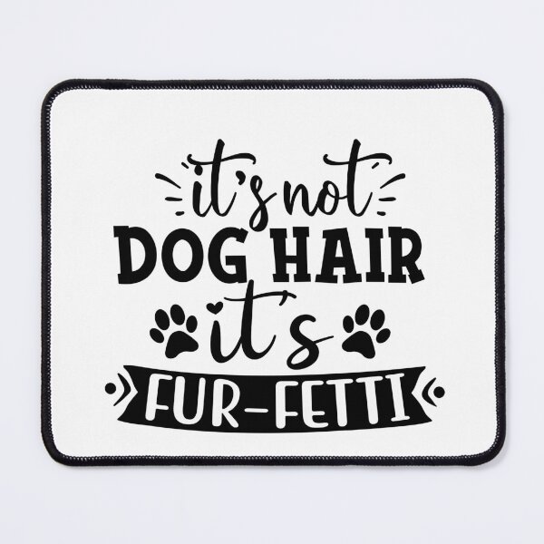 Item preview, Its not Dog Hair its Fur Fetti designed and sold by Peter Stawicki.