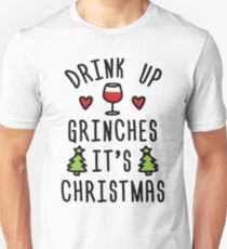 Drink Up Grinches It's Christmas Unisex T-Shirt