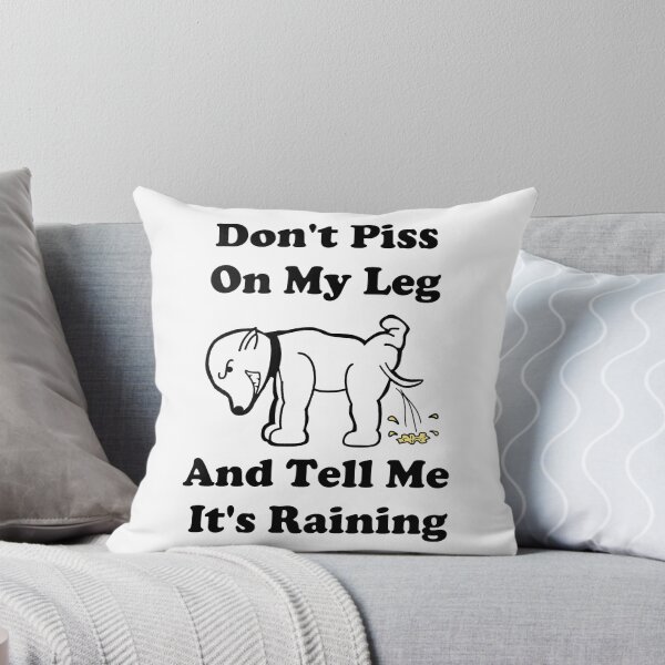 Item preview, Don't Piss On My Leg And Tell Me It's Raining designed and sold by Oaks Creations.