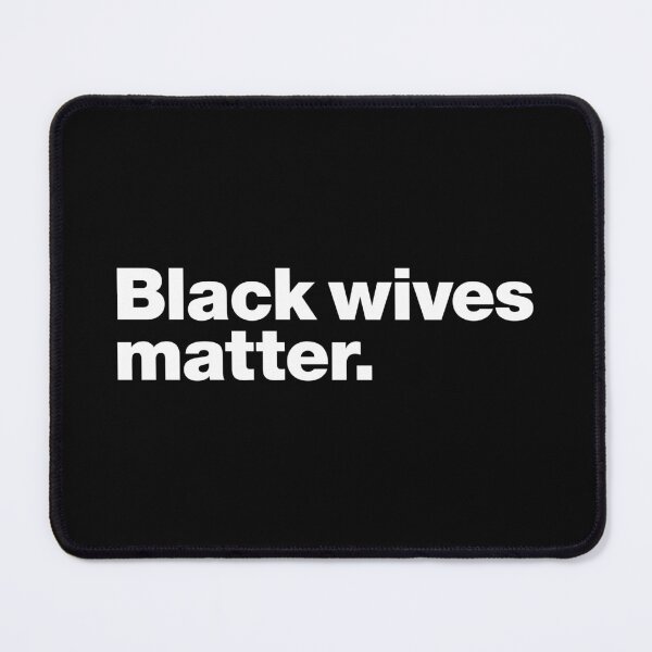 Item preview, Black wives matter (white) designed and sold by dudethecreator.