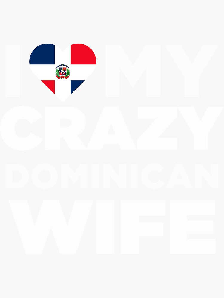 I Love My Crazy Dominican Wife Dominican Republic T Shirt Sticker By Alwaysawesome Redbubble