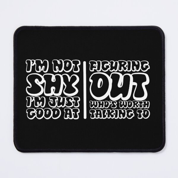 Item preview, I'm not shy I'm just good at figuring out who's worth talking to designed and sold by pnkpopcorn.