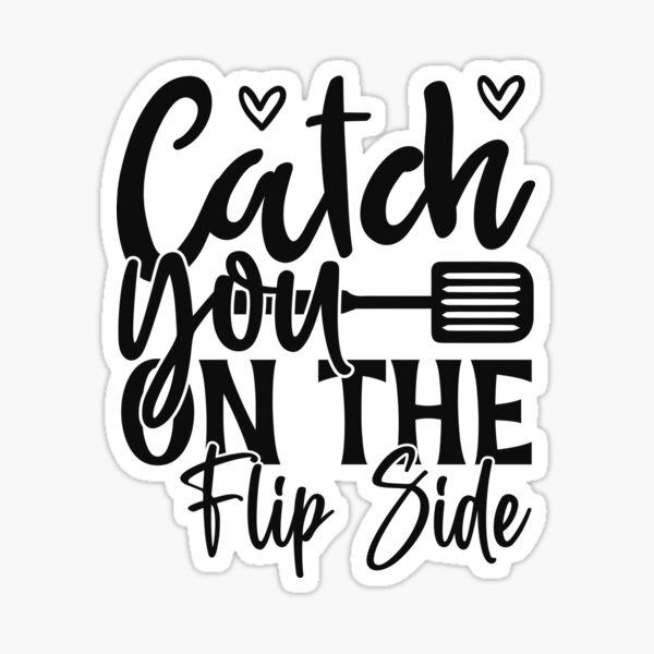 catch-you-on-the-flip-side-funny-kitchen-quotes-sticker-for-sale-by