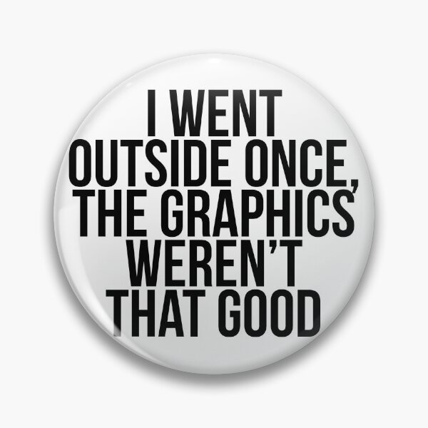 Item preview, I Went Outside Once Graphics Weren't That Good designed and sold by Profashionall.