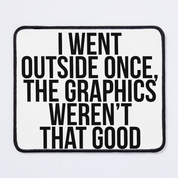 Item preview, I Went Outside Once Graphics Weren't That Good designed and sold by Profashionall.