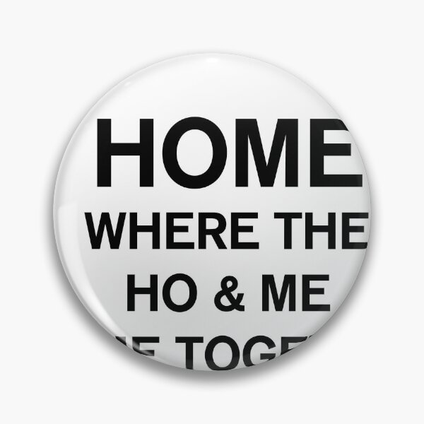 Item preview, Home Where The Ho And Me Come Together designed and sold by Profashionall.