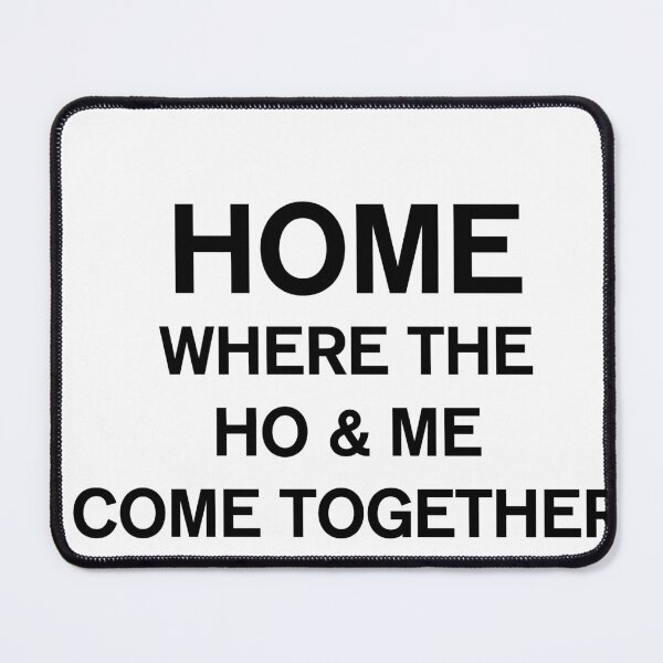 Item preview, Home Where The Ho And Me Come Together designed and sold by Profashionall.