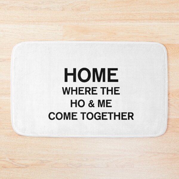 Item preview, Home Where The Ho And Me Come Together designed and sold by Profashionall.